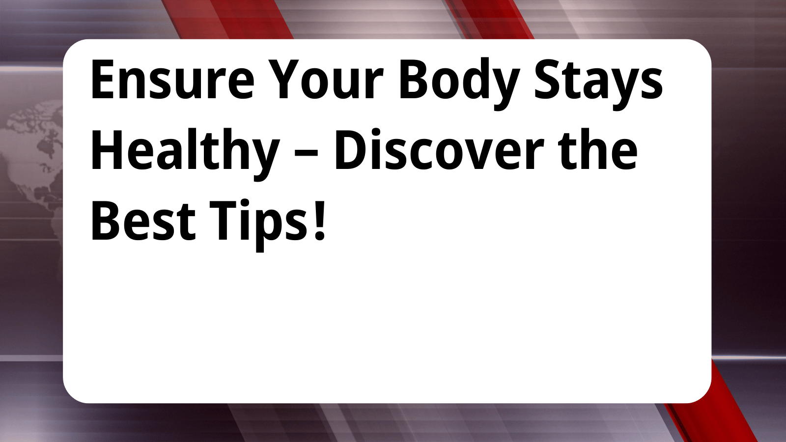 Ensure Your Body Stays Healthy